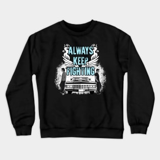 SPN. Always Keep Fighting Crewneck Sweatshirt